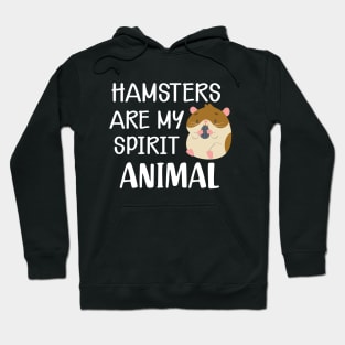 Hamster - Hamsters are my spirit animal Hoodie